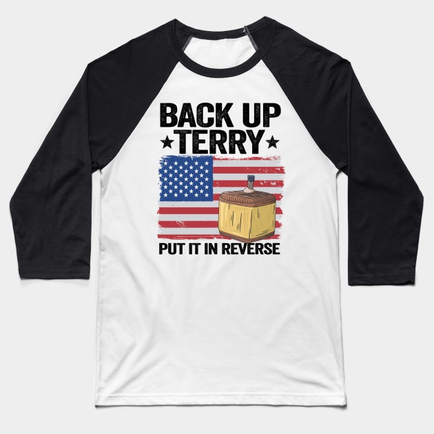 Back Up Terry Put It In Reverse 4th Of July American Flag Funny Baseball T-Shirt by Kuehni